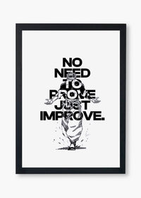 NO NEED TO PROVE — JUST IMPROVE